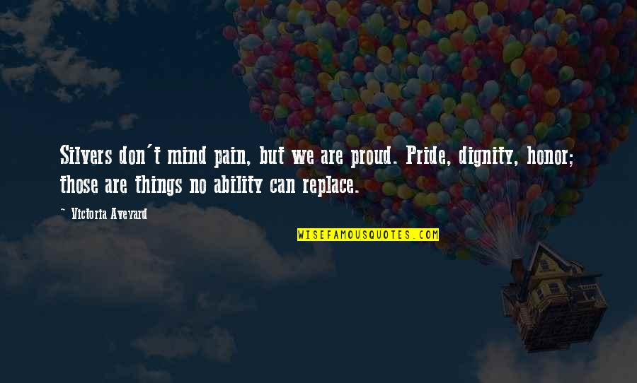 Dignity And Pride Quotes By Victoria Aveyard: Silvers don't mind pain, but we are proud.