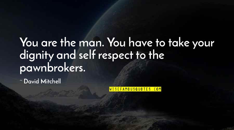 Dignity And Self-esteem Quotes By David Mitchell: You are the man. You have to take