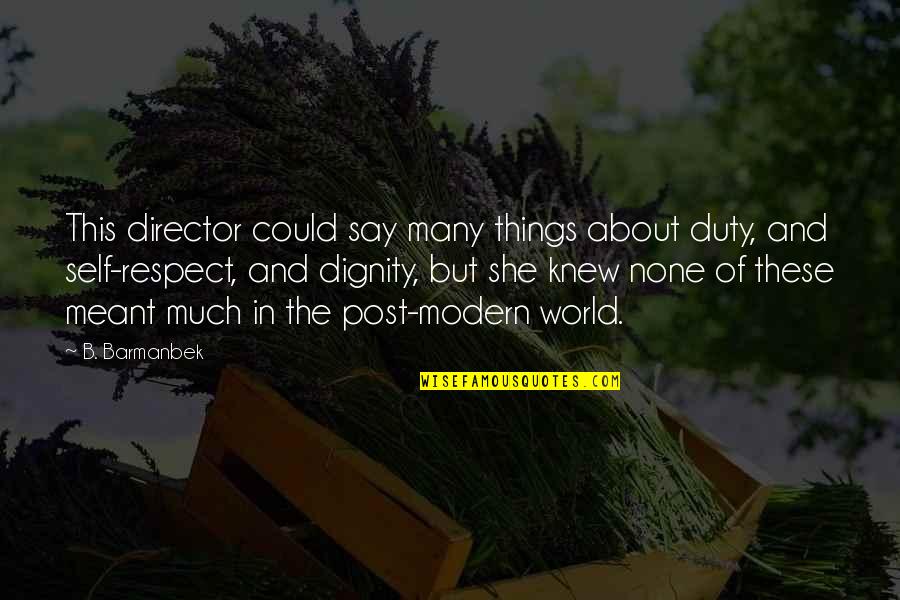 Dignity And Self Respect Quotes By B. Barmanbek: This director could say many things about duty,