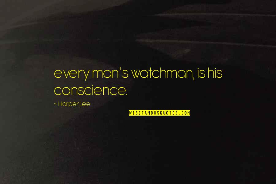 Dignity And Self Respect Quotes By Harper Lee: every man's watchman, is his conscience.