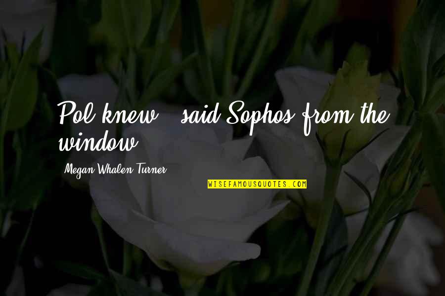 Dignity And Sexuality Quotes By Megan Whalen Turner: Pol knew," said Sophos from the window. Dignity And Sexuality Quotes By Megan Whalen Turner: Pol knew," said Sophos from the window.