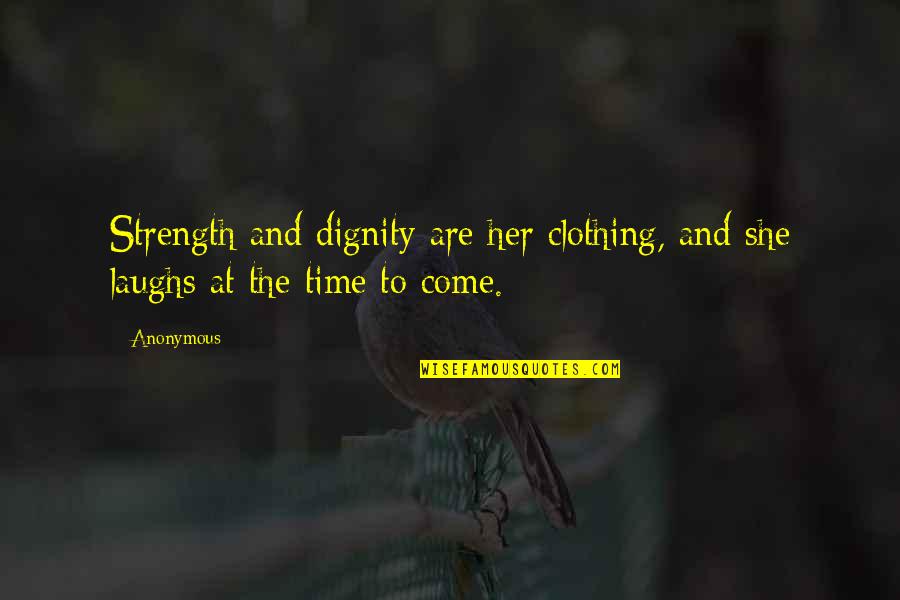 Dignity And Strength Quotes By Anonymous: Strength and dignity are her clothing, and she