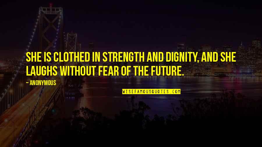 Dignity And Strength Quotes By Anonymous: She is clothed in strength and dignity, and