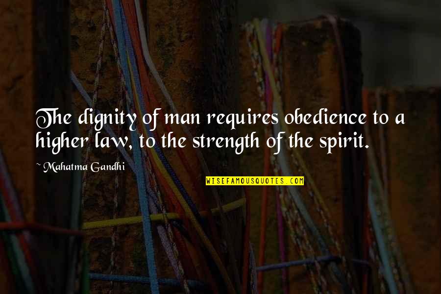 Dignity And Strength Quotes By Mahatma Gandhi: The dignity of man requires obedience to a