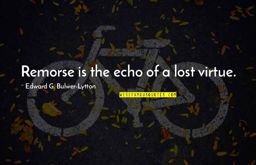 Dignity Goodreads Quotes By Edward G. Bulwer-Lytton: Remorse is the echo of a lost virtue. Dignity Goodreads Quotes By Edward G. Bulwer-Lytton: Remorse is the echo of a lost virtue.