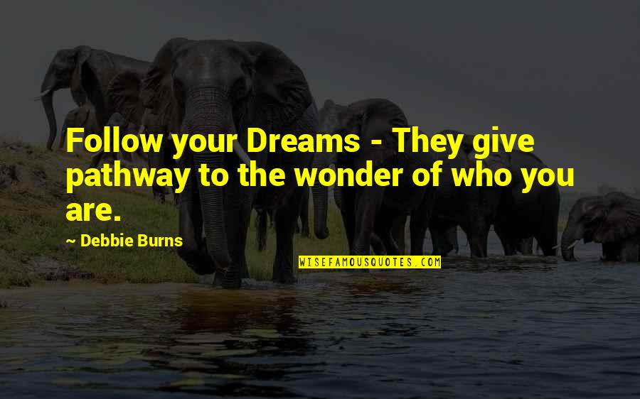 Dignity In Care Quotes By Debbie Burns: Follow your Dreams - They give pathway to