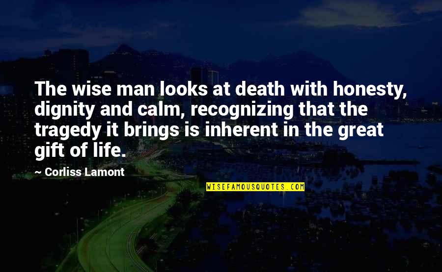 Dignity In Death Quotes By Corliss Lamont: The wise man looks at death with honesty,