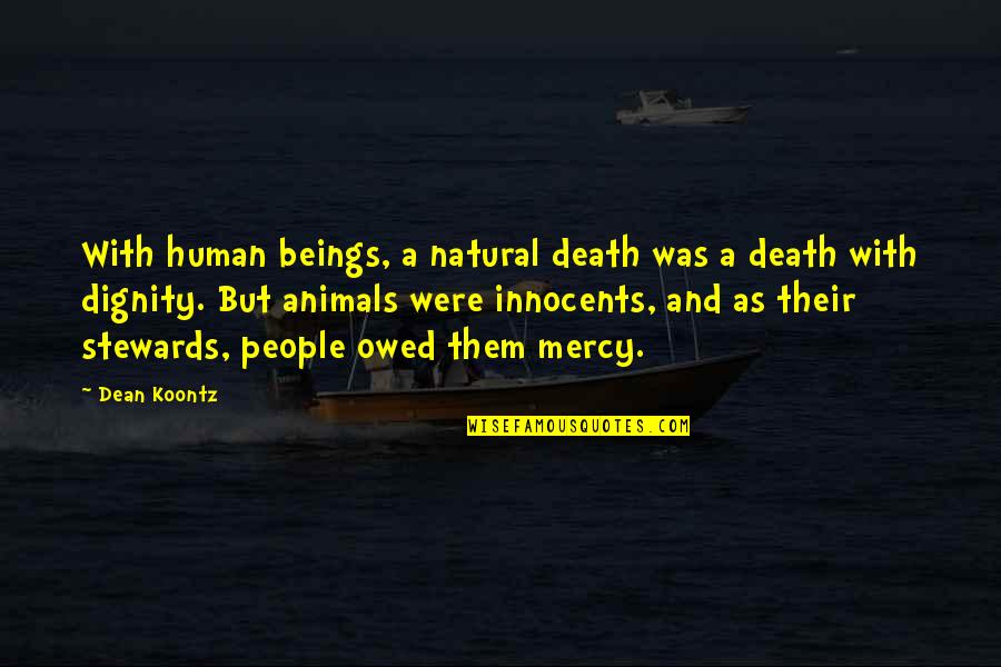Dignity In Death Quotes By Dean Koontz: With human beings, a natural death was a