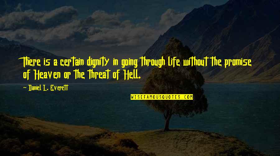 Dignity In Life Quotes By Daniel L. Everett: There is a certain dignity in going through Dignity In Life Quotes By Daniel L. Everett: There is a certain dignity in going through
