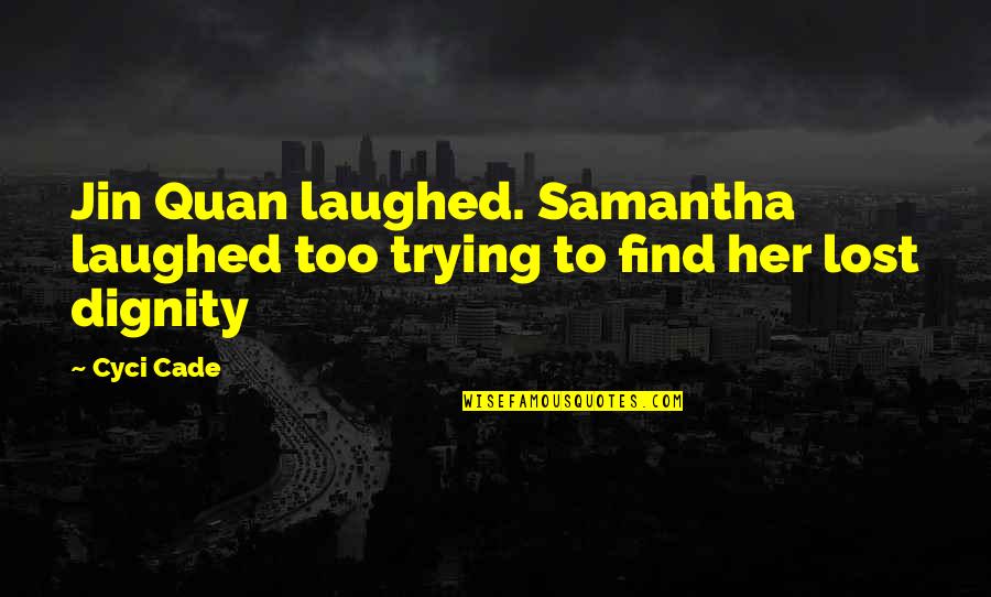Dignity In Love Quotes By Cyci Cade: Jin Quan laughed. Samantha laughed too trying to