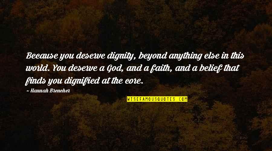 Dignity In Love Quotes By Hannah Brencher: Because you deserve dignity, beyond anything else in