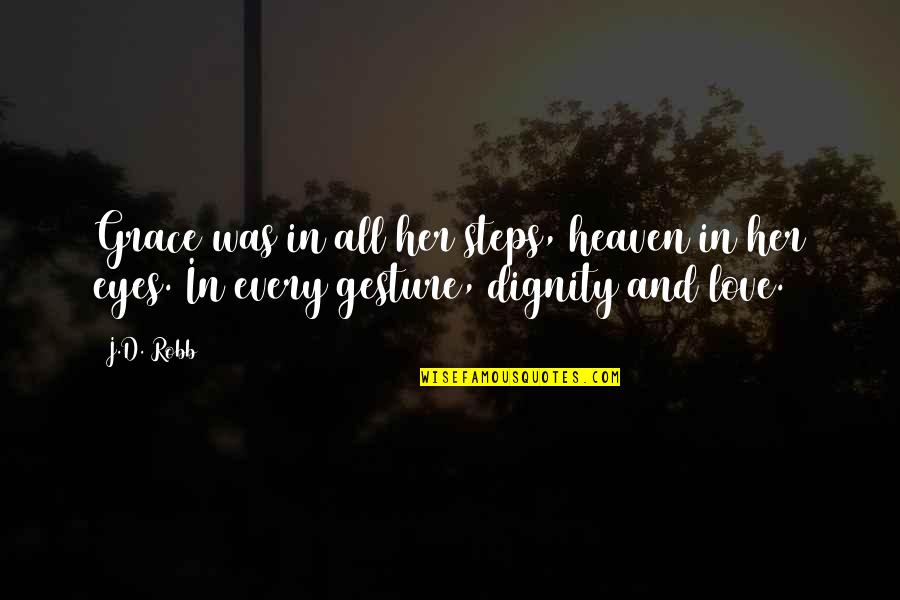 Dignity In Love Quotes By J.D. Robb: Grace was in all her steps, heaven in