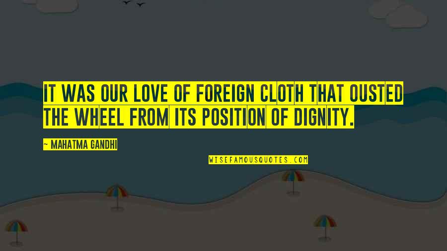 Dignity In Love Quotes By Mahatma Gandhi: It was our love of foreign cloth that