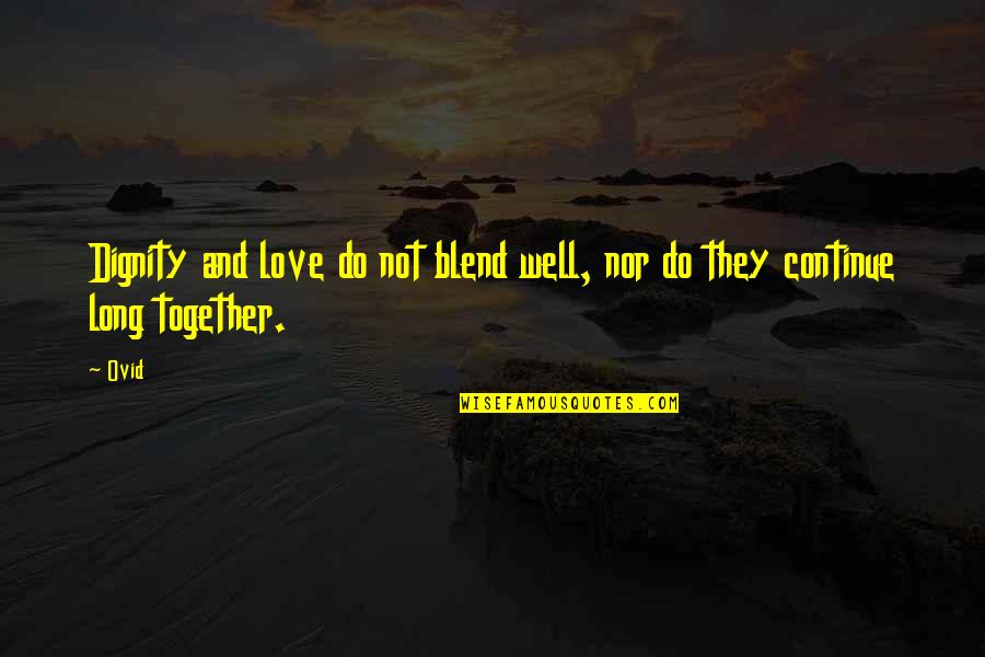 Dignity In Love Quotes By Ovid: Dignity and love do not blend well, nor