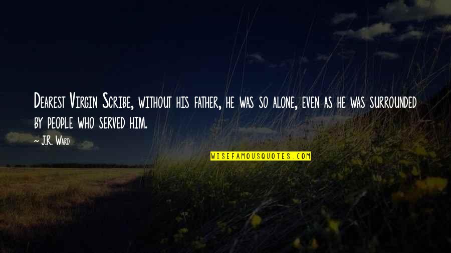 Dignity Is Priceless Quotes By J.R. Ward: Dearest Virgin Scribe, without his father, he was