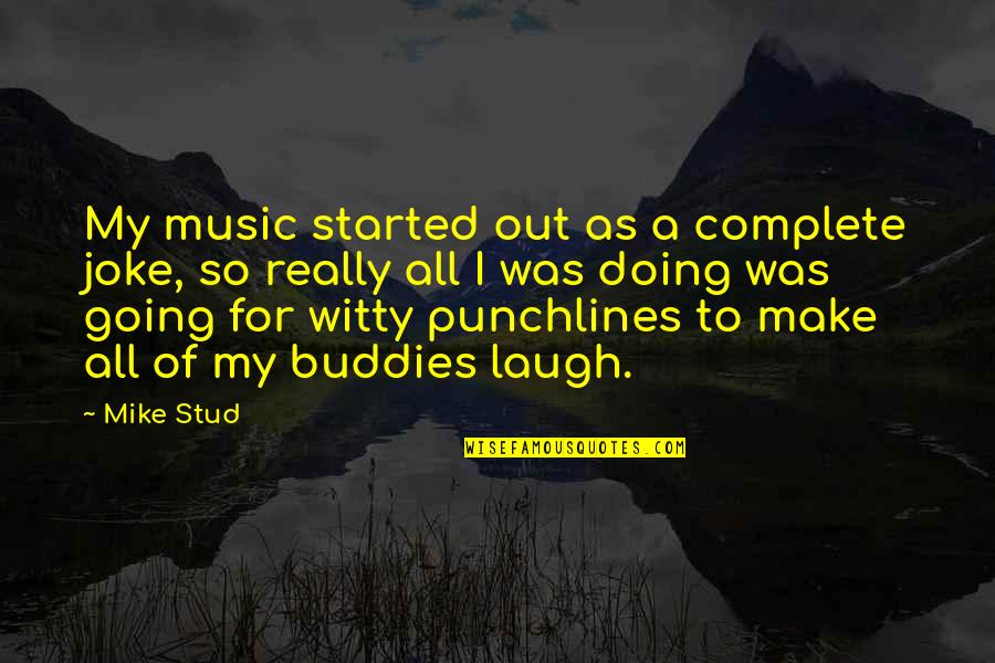 Dignity Is Priceless Quotes By Mike Stud: My music started out as a complete joke,