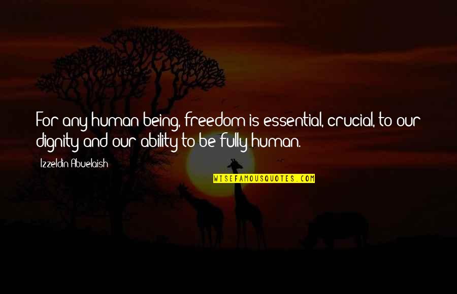 Dignity Of A Human Being Quotes By Izzeldin Abuelaish: For any human being, freedom is essential, crucial,