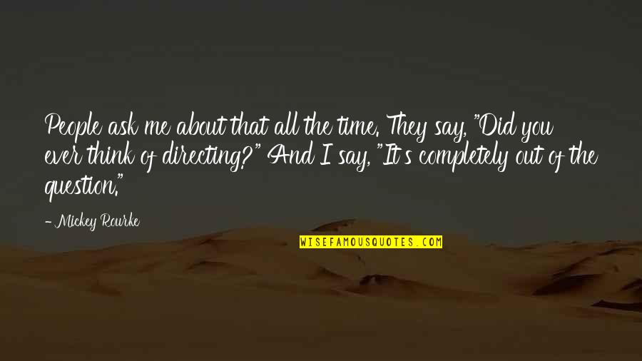 Dignity Of A Human Being Quotes By Mickey Rourke: People ask me about that all the time.