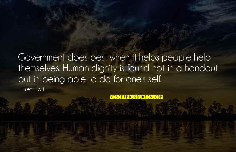 Dignity Of A Human Being Quotes By Trent Lott: Government does best when it helps people help