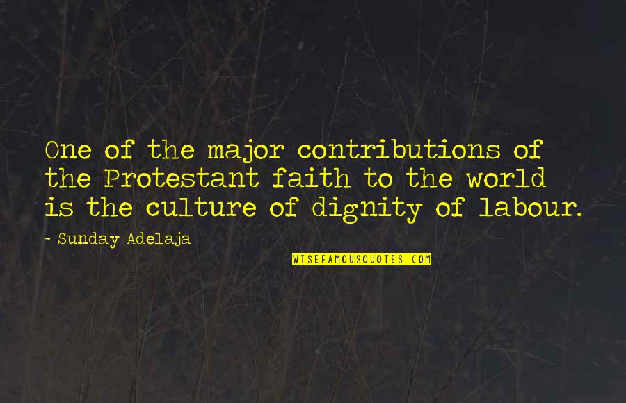 Dignity Of Labor Quotes By Sunday Adelaja: One of the major contributions of the Protestant