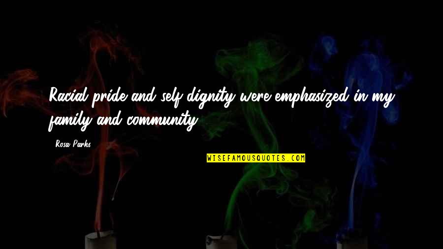 Dignity Pride Quotes By Rosa Parks: Racial pride and self-dignity were emphasized in my