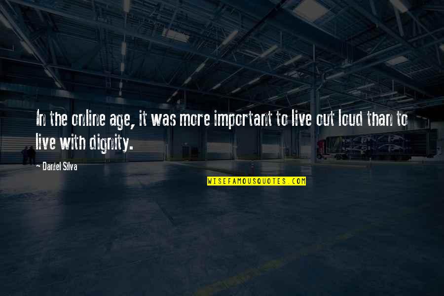 Dignity Quotes By Daniel Silva: In the online age, it was more important