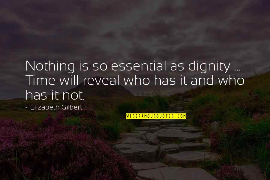 Dignity Quotes By Elizabeth Gilbert: Nothing is so essential as dignity ... Time