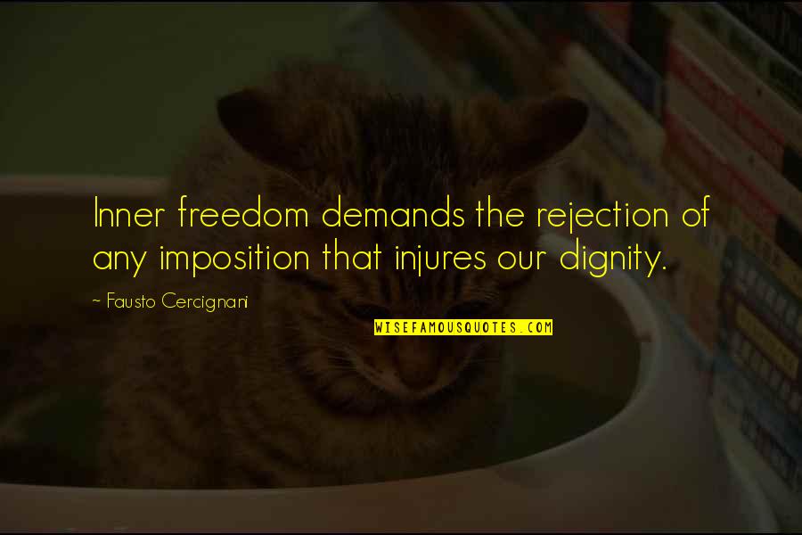 Dignity Quotes By Fausto Cercignani: Inner freedom demands the rejection of any imposition