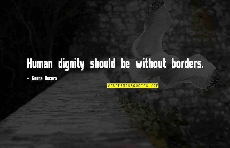 Dignity Quotes By Geena Rocero: Human dignity should be without borders.