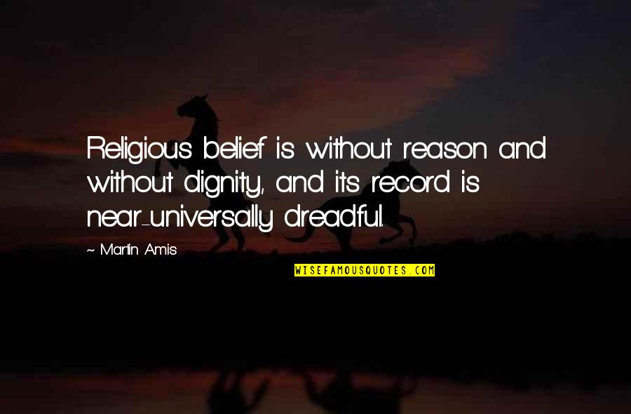Dignity Quotes By Martin Amis: Religious belief is without reason and without dignity,