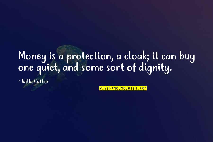 Dignity Quotes By Willa Cather: Money is a protection, a cloak; it can