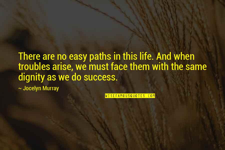 Dignity Quotes Quotes By Jocelyn Murray: There are no easy paths in this life.