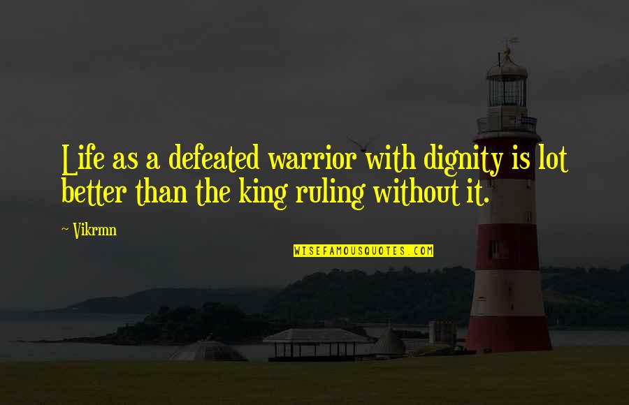 Dignity Quotes Quotes By Vikrmn: Life as a defeated warrior with dignity is