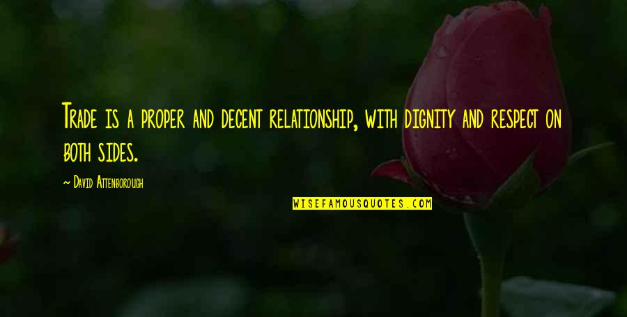 Dignity Relationship Quotes By David Attenborough: Trade is a proper and decent relationship, with Dignity Relationship Quotes By David Attenborough: Trade is a proper and decent relationship, with