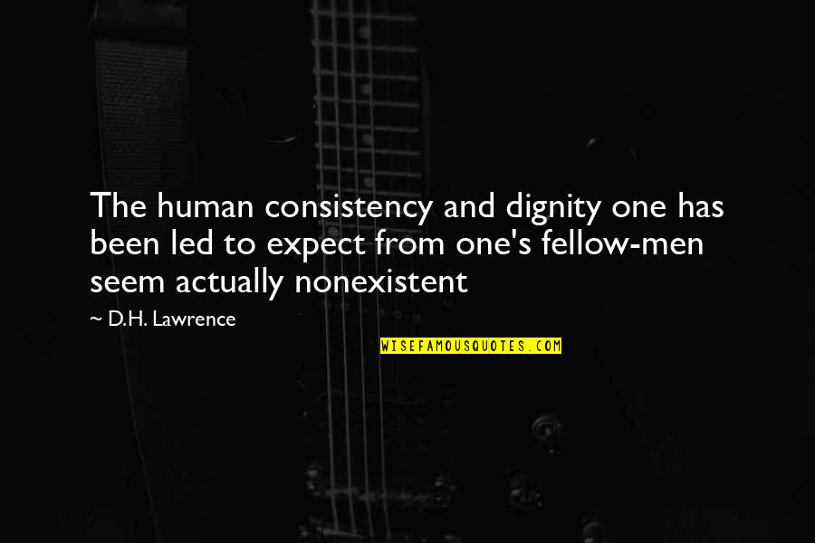 Dignity's Quotes By D.H. Lawrence: The human consistency and dignity one has been