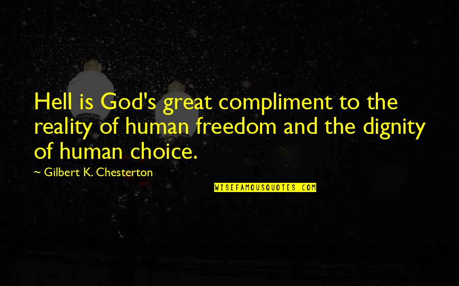 Dignity's Quotes By Gilbert K. Chesterton: Hell is God's great compliment to the reality
