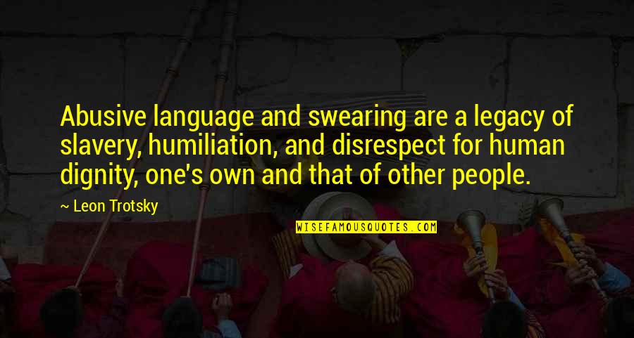 Dignity's Quotes By Leon Trotsky: Abusive language and swearing are a legacy of