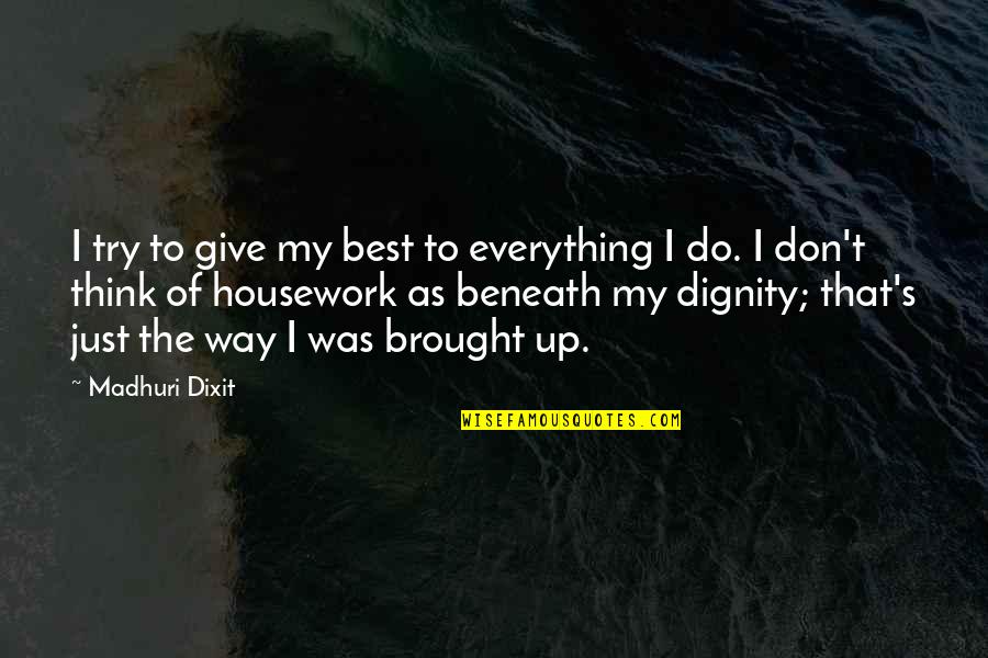 Dignity's Quotes By Madhuri Dixit: I try to give my best to everything