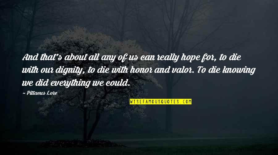 Dignity's Quotes By Pittacus Lore: And that's about all any of us can