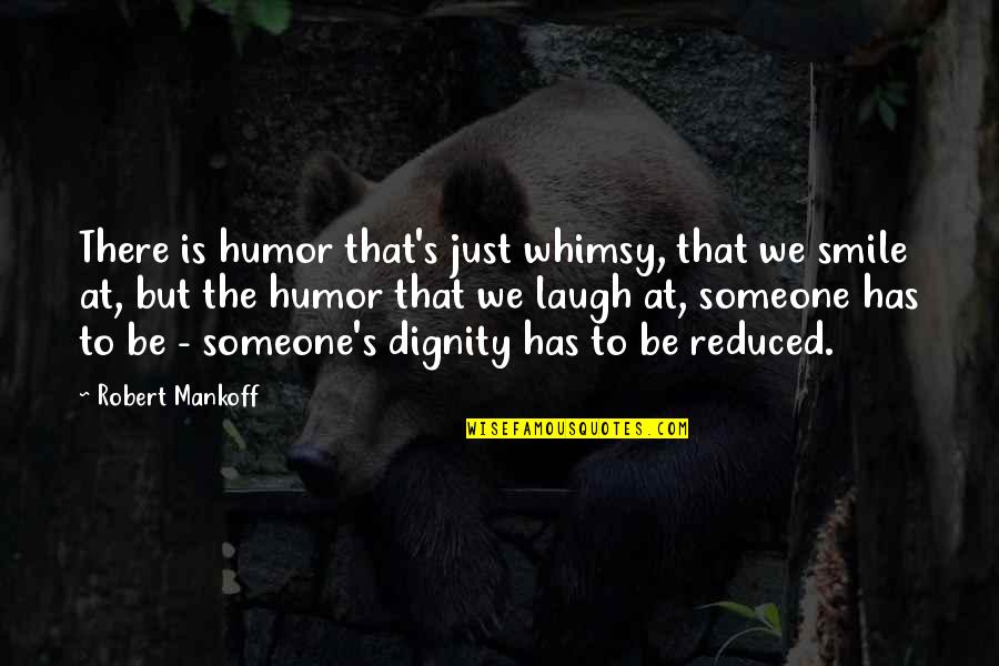 Dignity's Quotes By Robert Mankoff: There is humor that's just whimsy, that we