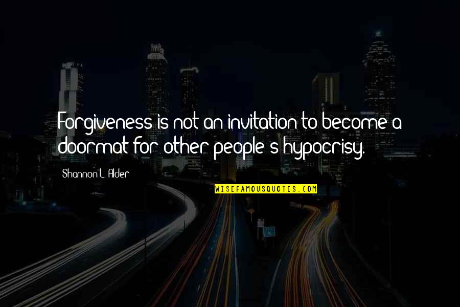 Dignity's Quotes By Shannon L. Alder: Forgiveness is not an invitation to become a