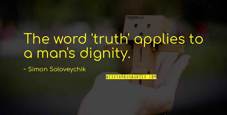 Dignity's Quotes By Simon Soloveychik: The word 'truth' applies to a man's dignity.