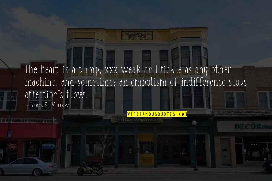 Dignum Bame Quotes By James K. Morrow: The heart is a pump, xxx weak and