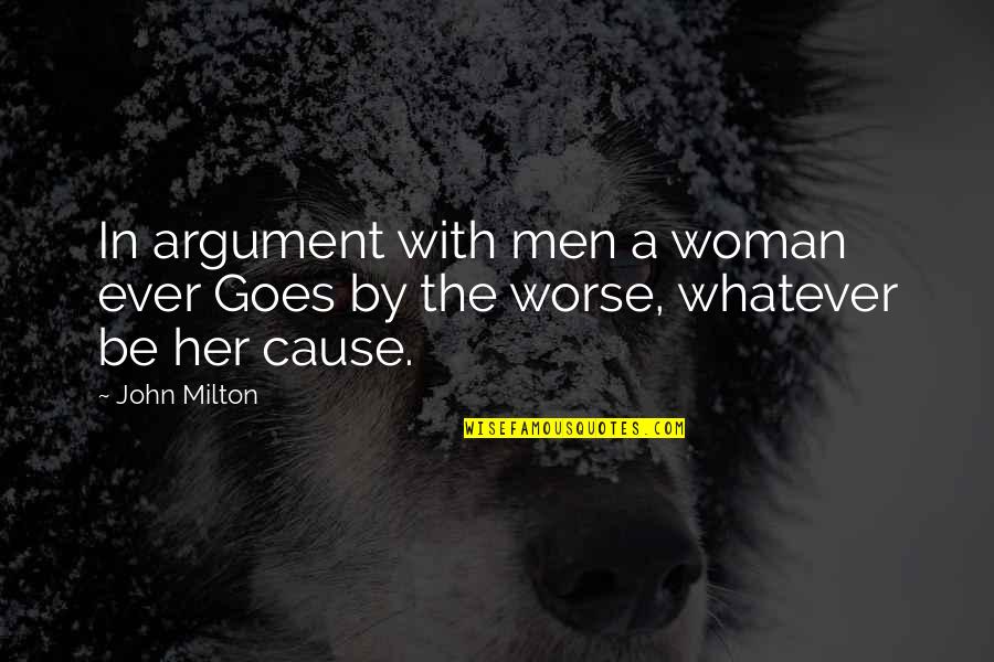 Dignum Bame Quotes By John Milton: In argument with men a woman ever Goes