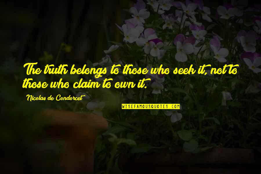 Dignum Bame Quotes By Nicolas De Condorcet: The truth belongs to those who seek it,