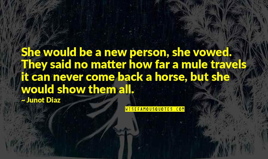 Dignus Es Quotes By Junot Diaz: She would be a new person, she vowed.