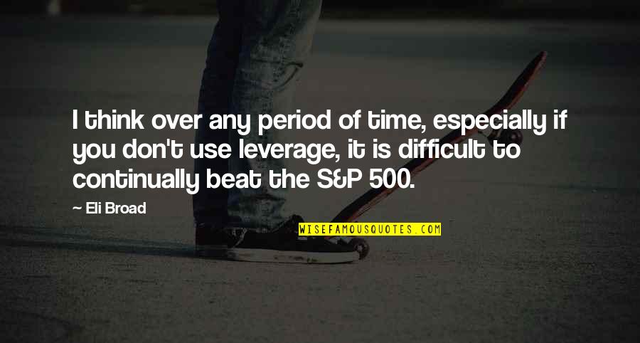 Dignus Est Quotes By Eli Broad: I think over any period of time, especially Dignus Est Quotes By Eli Broad: I think over any period of time, especially