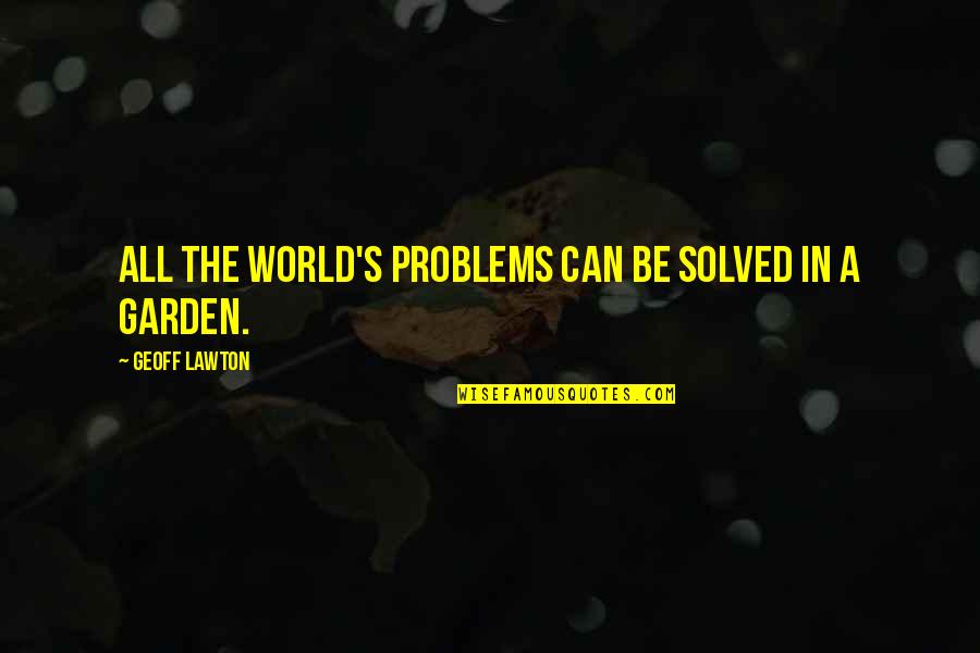 Dignus Est Quotes By Geoff Lawton: All the world's problems can be solved in Dignus Est Quotes By Geoff Lawton: All the world's problems can be solved in