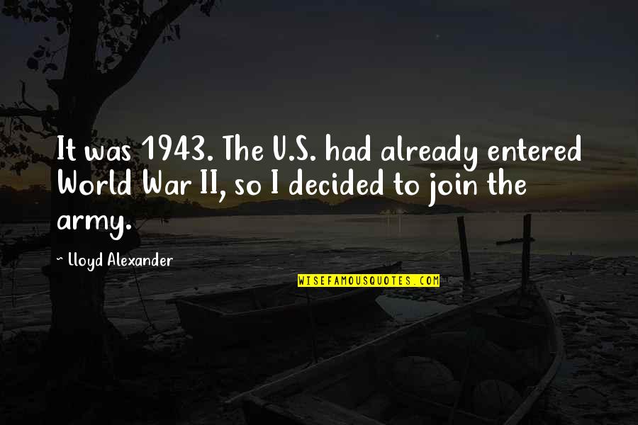 Dignus Est Quotes By Lloyd Alexander: It was 1943. The U.S. had already entered Dignus Est Quotes By Lloyd Alexander: It was 1943. The U.S. had already entered