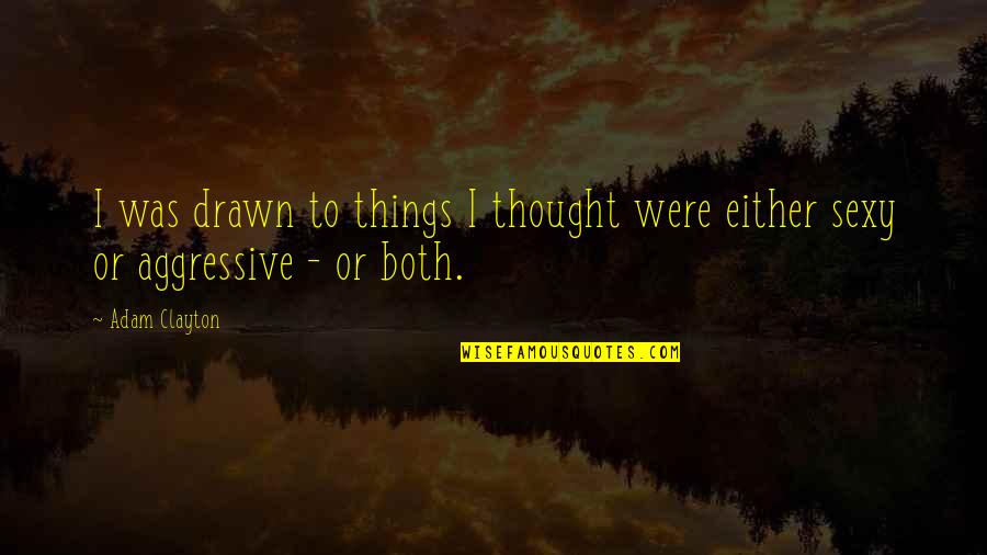 Digo Quotes By Adam Clayton: I was drawn to things I thought were